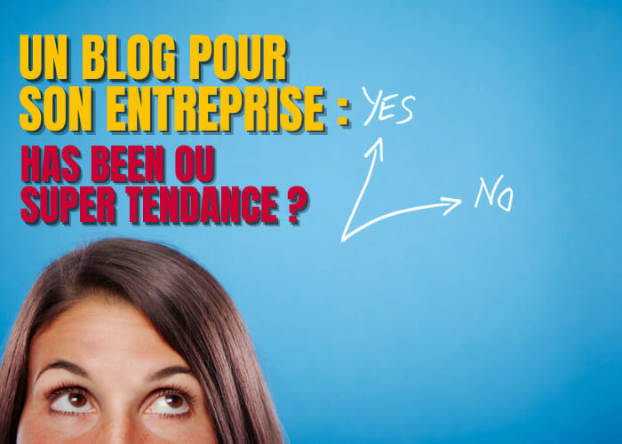 Un blog pour son entreprise : Has been ou super tendance ?